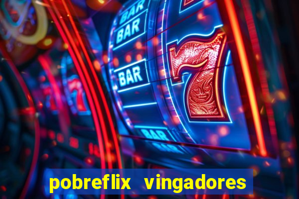 pobreflix vingadores guerra infinita